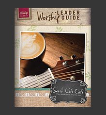 Sweet Life Cafe Worship Leader Guide