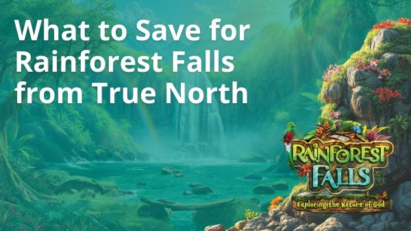 What to save for Rainforest Falls from True North